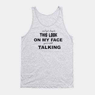 Funny Sarcastic Despite the look on my face Tank Top